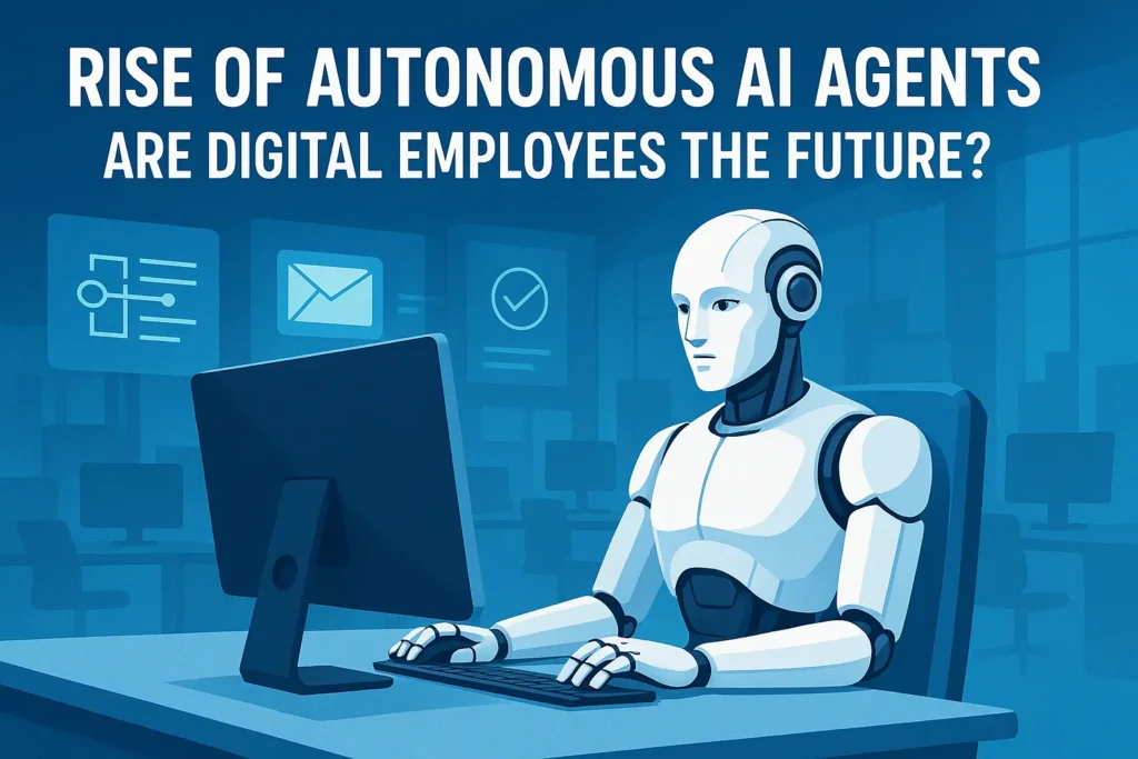 Rise of Autonomous AI Agents: Are Digital Employees the Future?
